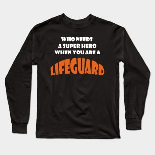 Who needs a super hero when you are a Lifeguard T-shirt Long Sleeve T-Shirt